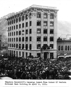 In 1911 Theodore Roosevelt campaigns in front of our current offices in the Montana Building on corner of Higgins & Broadway, Downtown Missoula